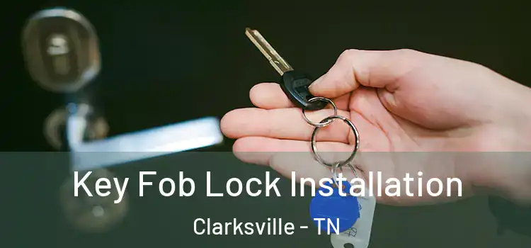 Key Fob Lock Installation Clarksville - TN